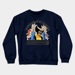 You're Tearing Me Apart, Jean! Crewneck Sweatshirt